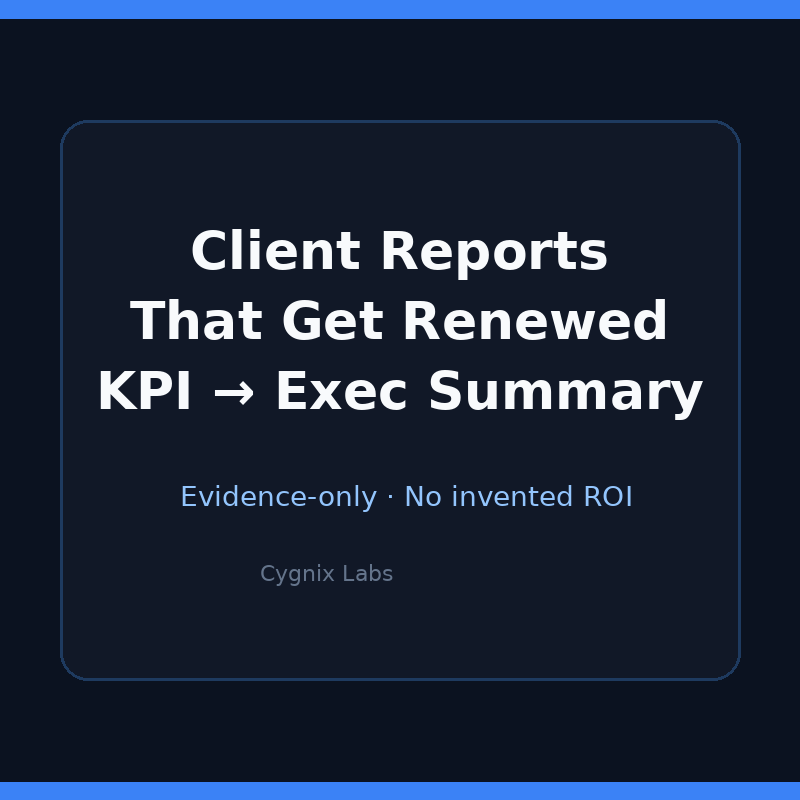 Client Reports That Get Renewed: KPI → Exec Summary